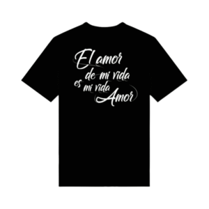 CAMISETA NEGRA "El amor de mi vida es mi vida amor"