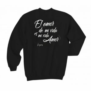 Sudadera “El amor de mi vida es mi vida amor”